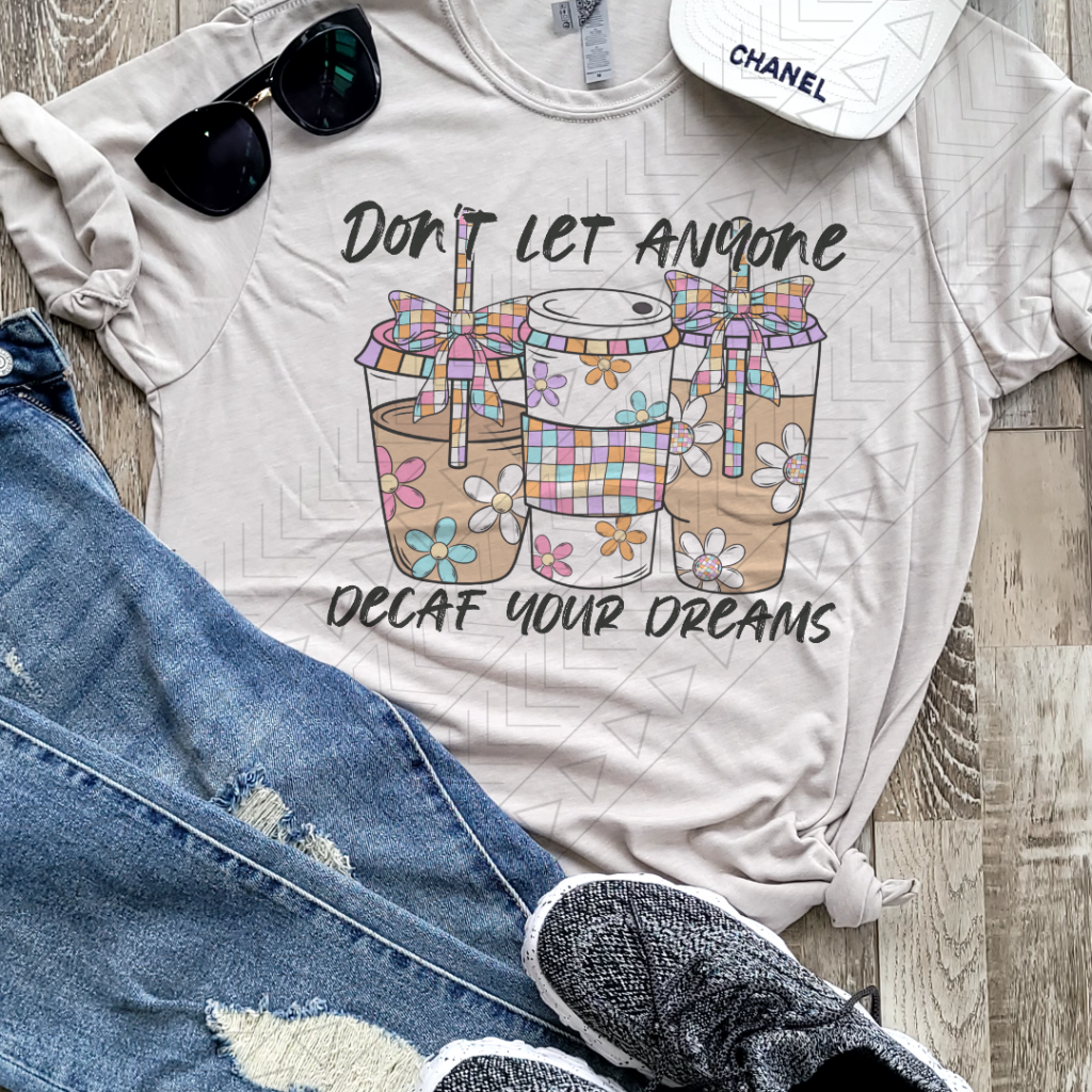 Don't Let Anyone Decaf Your Dreams
