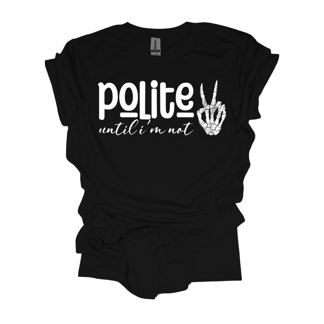 Polite Until I'm Not