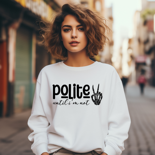 Polite Until I'm Not