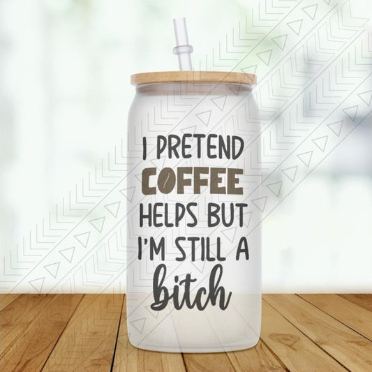 I Pretend Coffee Helps